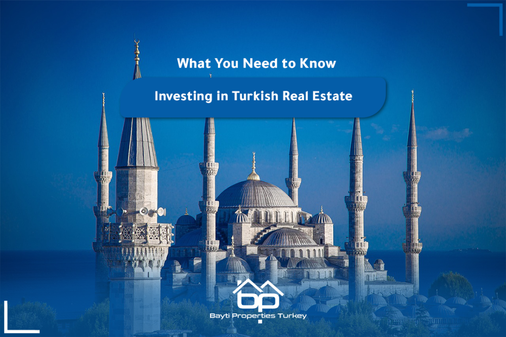Investing in Turkish Real Estate What You Need to Know Bayti Properties
