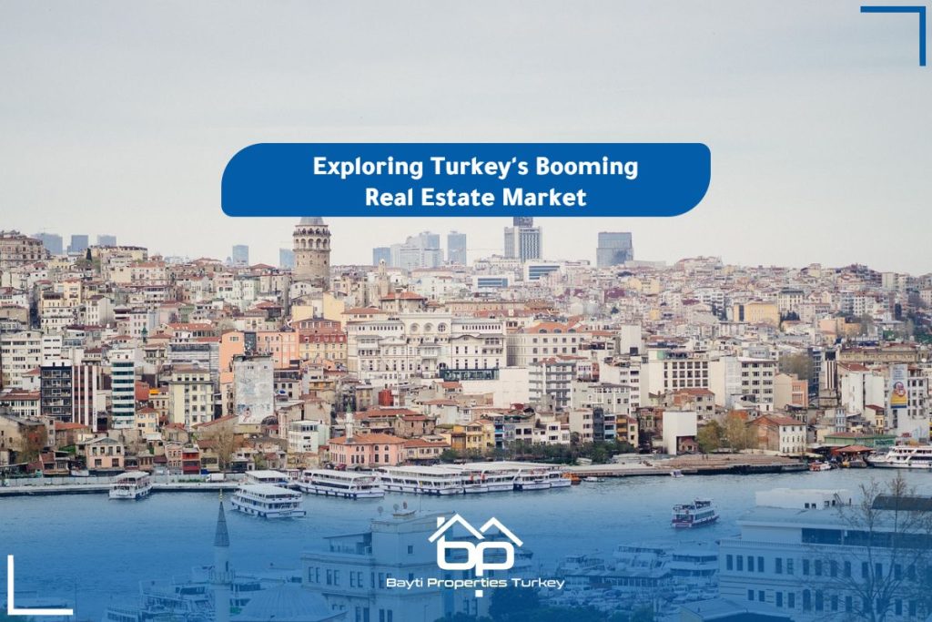 Exploring Turkey's Booming Real Estate Market Bayti Properties