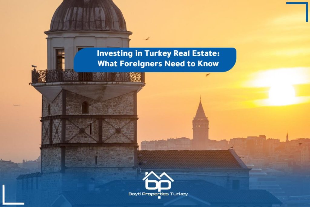 Investing in Turkey Real Estate What Foreigners Need to Know Bayti
